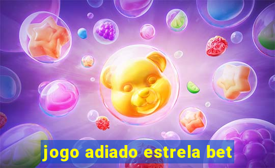 jogo adiado estrela bet